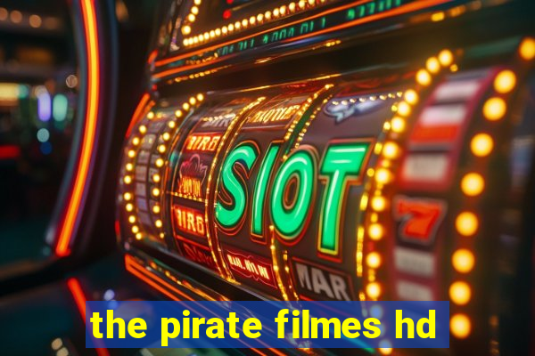 the pirate filmes hd